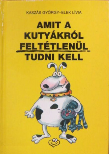 Kaszás György; Elek Lívia: Amit a kutyákról feltétlenül tudni kell