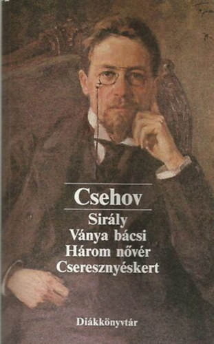Anton Pavlovics Csehov: Négy színmű (Sirály - Ványa bácsi - Három nővér - Cseresznyéskert)