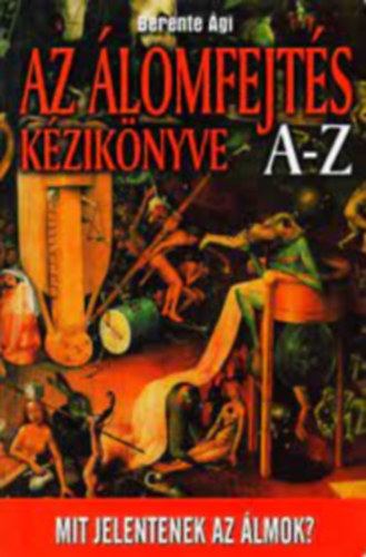 Berente Ági: Az álomfejtés kézikönyve A-Z - Mit jelentenek az álmok?
