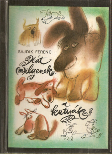 Sajdik Ferenc: Hát (m)ilyenek a kutyák? + Hát (m)ilyenek a lovak? + Hát (m)ilyenek a macskák?