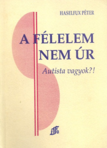 Haselfux Péter: A félelem nem úr - Autista vagyok?!