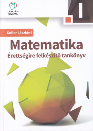 Koller Lászlóné: Matematika érettségire felkészítő tankönyv