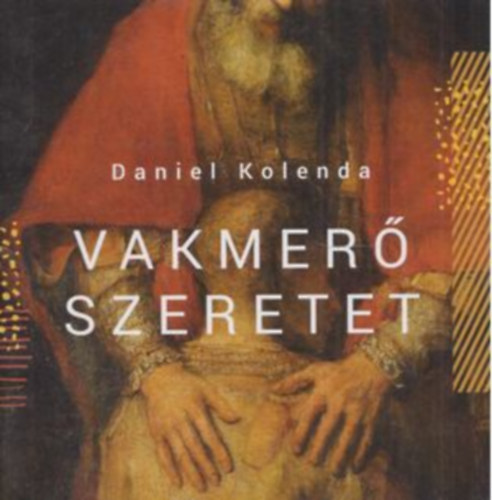 Daniel Kolenda: Vakmerő szeretet