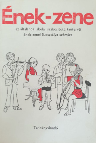 Szabó Helga: Ének-zene 5 osztály (Az általános iskola szakosított tantervű osztálya számára)