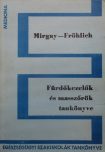 Dr.Mirgay S.; Dr.Fröhlich L.: Fürdőkezelők és masszőrök tankönyve