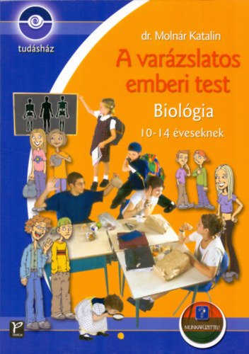 Dr. Molnár Katalin: A varázslatos emberi test - Biológia 10-14 éveseknek (Munkafüzettel!)