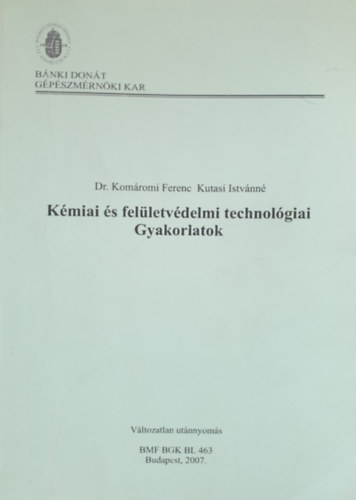 dr. Komáromi Ferenc - Kutasi Istvánné: Kémiai és felületvédelmi technológiai gyakorlatok -- BMF-BGK-BL-463 jegyzet