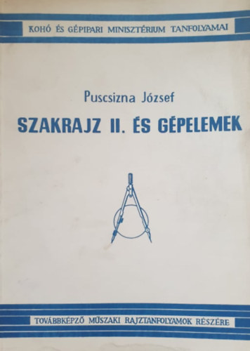 Puscsizna József: Szakrajz II. és gépelemek