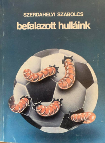 Szerdahelyi Szabolcs: Befalazott hulláink