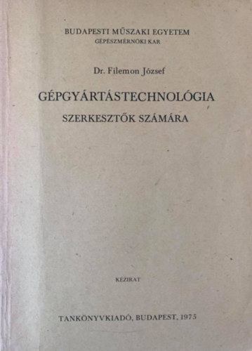 Dr. Filemon József: Gépgyártástechnológia szerkesztők számára