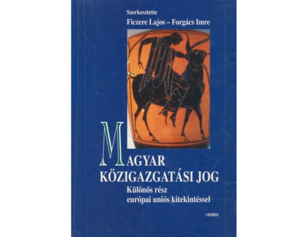 Ficzere Lajos-Forgács Imre: Magyar közigazgatási jog - Különös rész Európai Uniós kitekintéssel