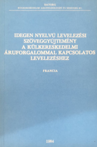 : Idegen nyelvű levelezési szöveggyűjtemény a külkereskedelmi áruforgalommal kapcsolatos levelezéshez (francia)