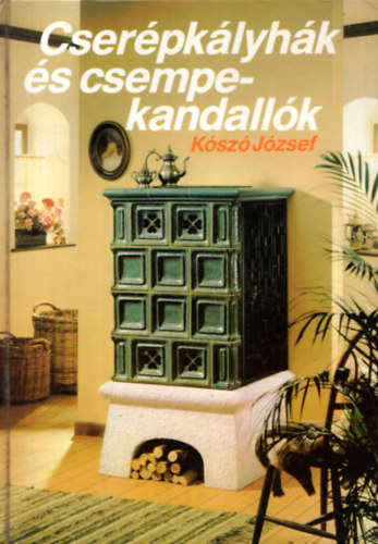 Kószó József: Cserépkályhák és csempekandallók