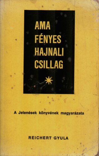 Reichert Gyula: Ama fényes hajnali csillag - A jelenések könyvének magyarázata