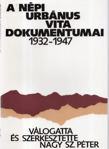 Nagy Sz. Péter (válog.szerk.): A népi urbánus vita dokumentumai 1932-1947