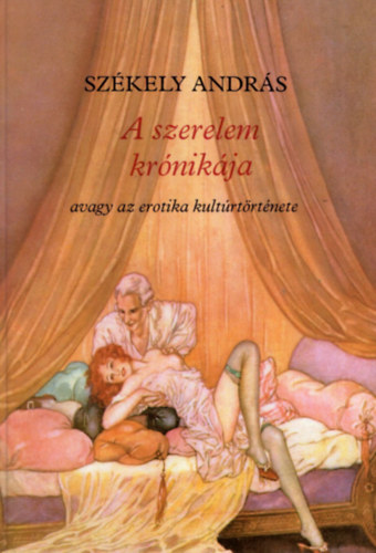 Székely András: A szerelem krónikája avagy az erotika kultúrtörténete
