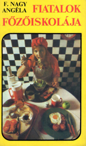 F. Nagy Angéla: Fiatalok főzőiskolája