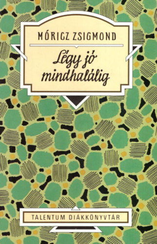 Móricz Zsigmond: Légy jó mindhalálig