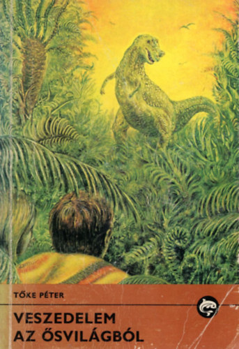 Tőke Péter: Veszedelem az ősvilágból (Delfin könyvek)
