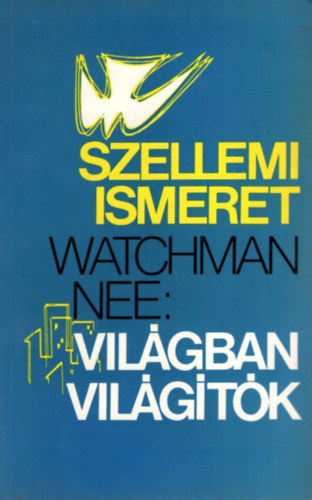 Watchman Nee: Szellemi ismeret - A világban világítók