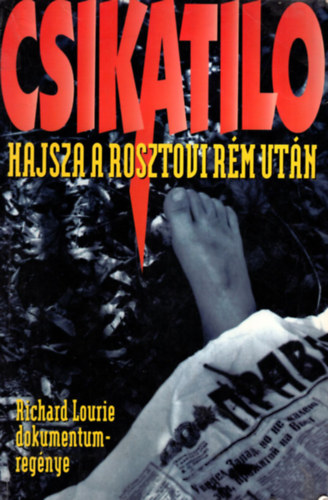 Richard Lourie: Csikatilo (hajsza a rosztovi rém után)