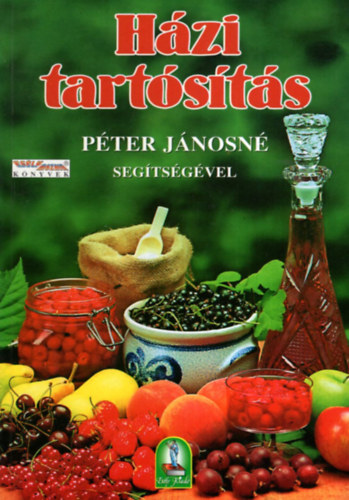 : Házi tartósítás Péter Jánosné segítségével - 265 recept