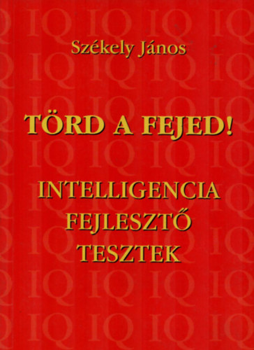 Székely JÁnos: Törd a fejed! (Intelligencia fejlesztő tesztek)