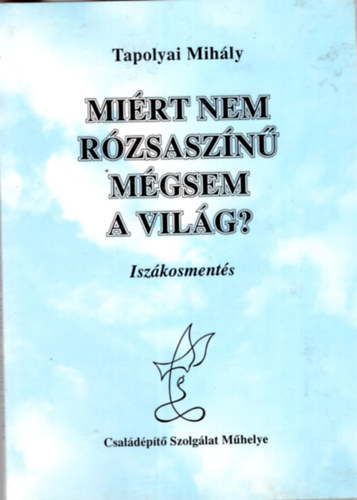 Tapolyai Mihály: Miért nem rózsaszínű mégsem a világ? - Iszákosmentés