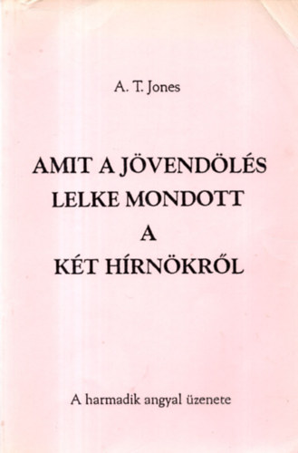 A. T. Jones: Amit a jövendölés lelke mondott a két hírnökről