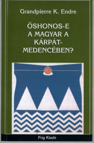 Grandpierre K. Endre: Őshonos-e a magyar a Kárpát-medencében?