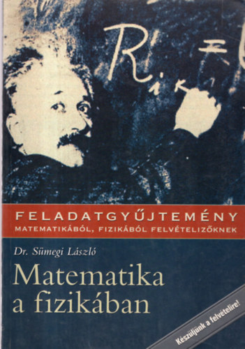 Sümegi László: MATEMATIKA A FIZIKÁBAN;Feladatgyűjtemény matematikából