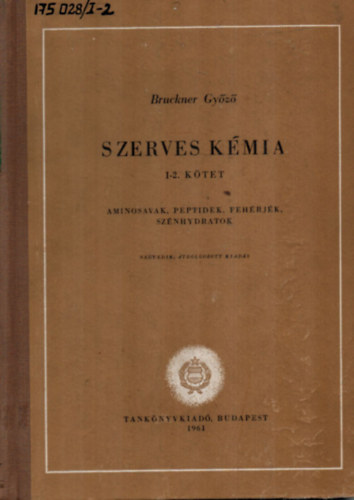 Bruckner Győző: Szerves kémia I-2. Aminosavak, peptidek, fehérjék, szénhidrátok