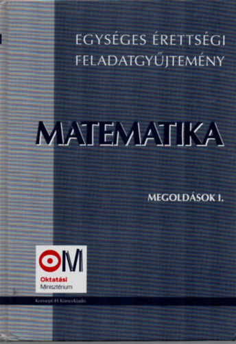 Korányi E. dr.-Megyesi L. dr.: Egységes érettségi feladatgyűjtemény - Matematika-megoldások I.