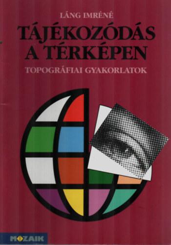 Láng Imréné: Tájékozódás a térképen - Topográfiai gyakorlatok