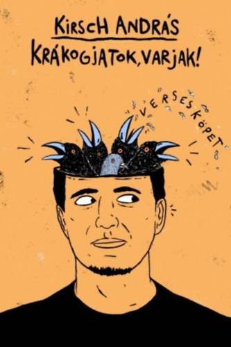 Kirsch András: Krákogjatok, varjak! - Versesköpet