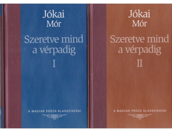 Jókai Mór: Szeretve mind a vérpadig I-II. (A Magyar Próza Klasszikusai 6-7.)