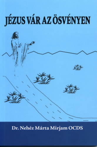 dr. Nehéz Márta Mirjam: Jézus vár az ösvényen
