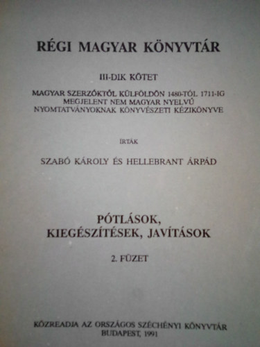 Szabó Károly-Hellebrandt Árpád: Régi magyar könyvtár III-dik kötet ( Pótlások, kiegészítések, javítások, 2. füzet )