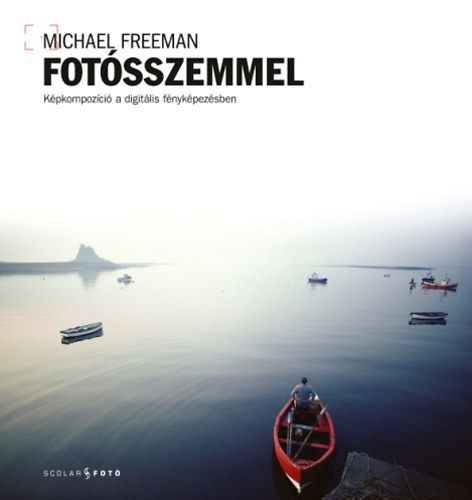 Michael Freeman: O [Olho] do Fotógrafo - (Fotósszemmel - Képkompozíció a digitális fényképezésben portugál nyelven)