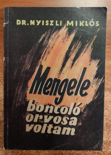 Dr. Nyiszli Miklós: Mengele boncoló orvosa voltam 