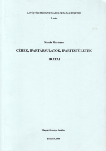 Kaszás Marianne: Céhek, ipartársulatok, ipartestületek iratai