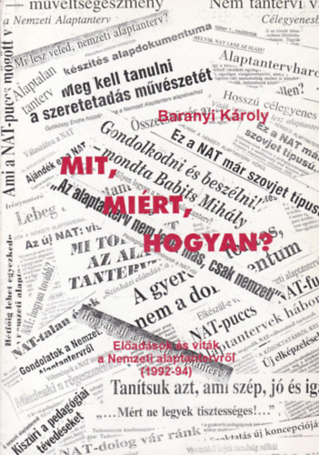 Baranyi Károly: Mit, miért, hogyan? - Előadások és viták a Nemzeti alaptantervről  (1992-94)