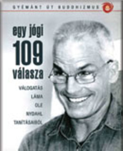 Láma Ole Nydahl: Egy jógi 109 válasza - Válogatás Láma Ole Nydahl tanításaiból