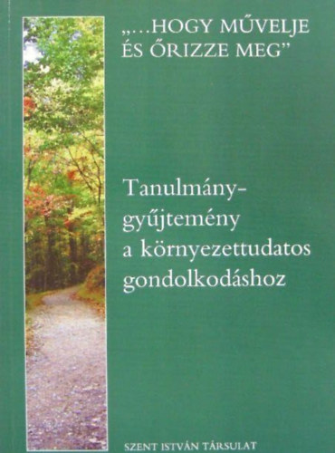 Fülep Dániel (szerk.) Baritz Sarolta Laura: "...hogy művelje és őrizze meg" - Tanulmánygyűjtemény a környezettudatos gondolkodáshoz