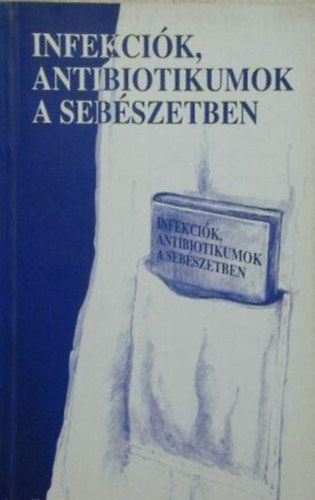 Pulay István (szerk): Infekciók, antibiotikumok a sebészetben