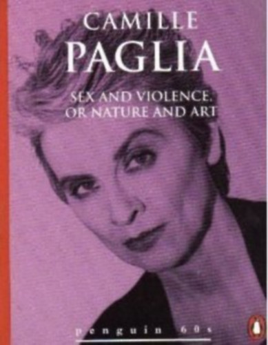 Camille Paglia: Sex And Violence, Or Nature And Art