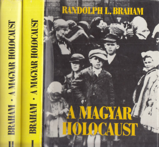Randolph L. Braham: A magyar holokauszt I-II.