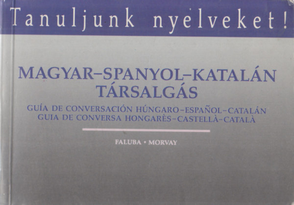 Faluba Kálmán-Morvay Károly: Magyar-spanyol-katalán társalgás