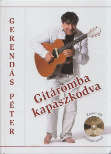 Gerendás Péter: Gitáromba kapaszkodva (CD-melléklettel)