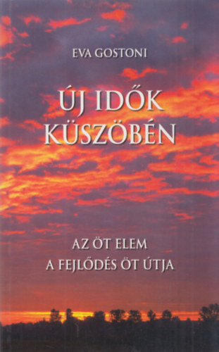 Eva Gostoni: Új idők küszöbén (Az öt elem - A fejlődés öt útja)